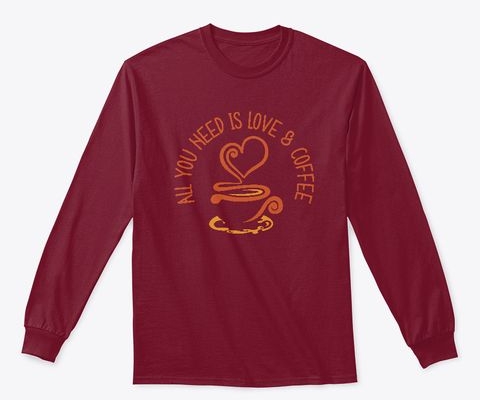 All You Need Is Love And Coffee shirts