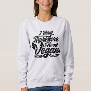 I Think, Therefore I Am Vegan - sweatshirt