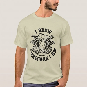 I Brew, Therefore I Am - t-shirt